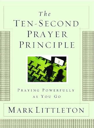 the ten second prayer principle praying powerfully as you go Kindle Editon