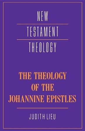 the theology of the johannine epistles new testament theology Reader