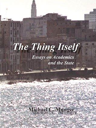 the thing itself essays on academics and the state Reader