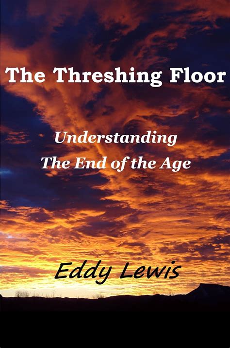 the threshing floor understanding the end of the age Reader