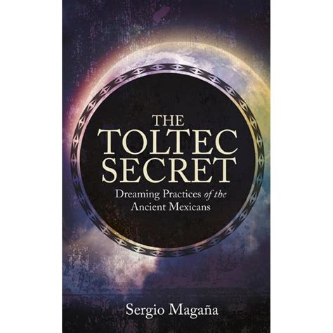 the toltec secret dreaming practices of the ancient mexicans Reader