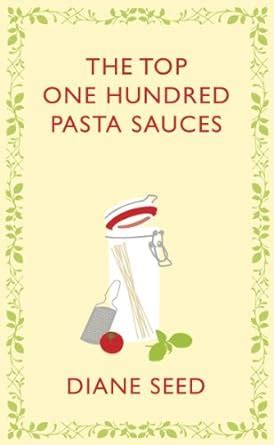 the top one hundred pasta sauces square peg cookery classics Kindle Editon