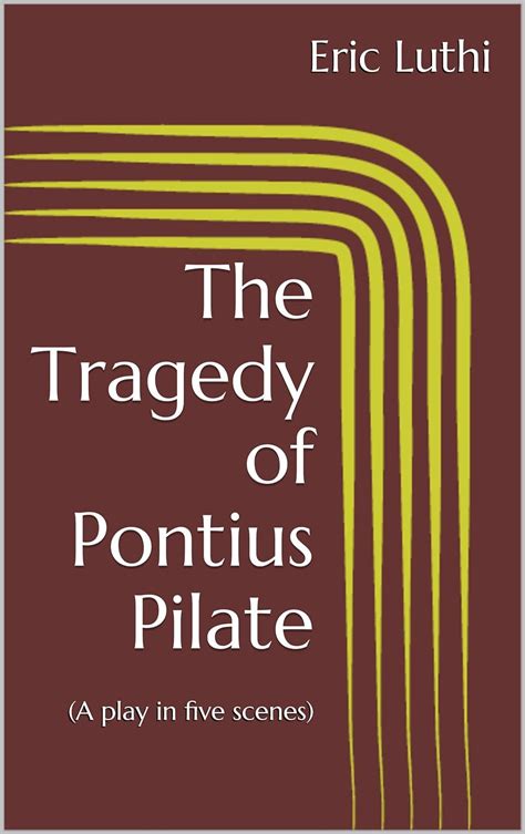 the tragedy of pontius pilate a play in five scenes Reader