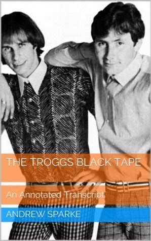 the troggs black tape an annotated transcript Kindle Editon