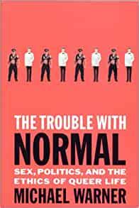 the trouble with normal sex politics and the ethics of queer life PDF