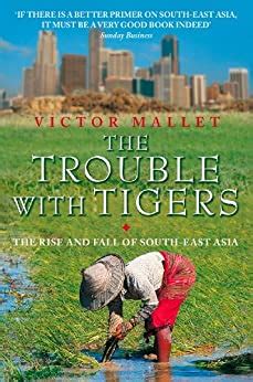 the trouble with tigers the rise and fall of south east asia Epub