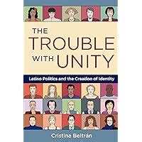 the trouble with unity latino politics and the creation of identity Reader