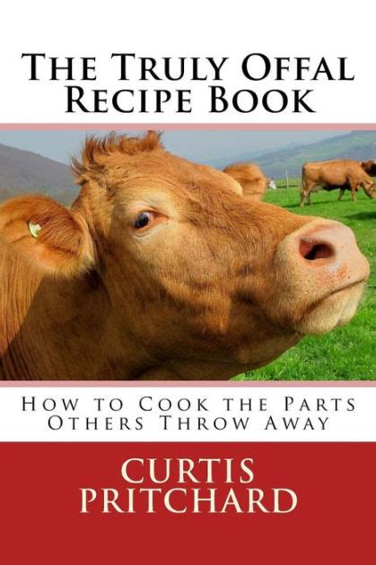 the truly offal recipe book how to cook the parts others throw away Reader