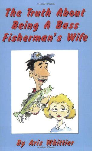 the truth about being a bass fishermans wife Reader