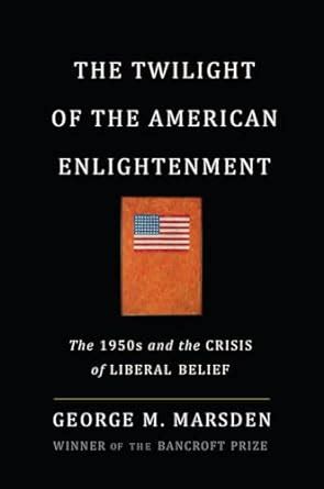 the twilight of the american enlightenment the 1950s and the crisis of liberal belief PDF