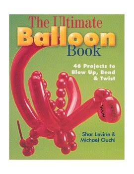 the ultimate balloon book 46 projects to blow up bend and twist Reader