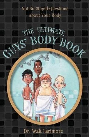 the ultimate guys body book not so stupid questions about your body Doc