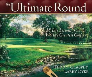 the ultimate round 18 life lessons from the worlds greatest golfers Kindle Editon