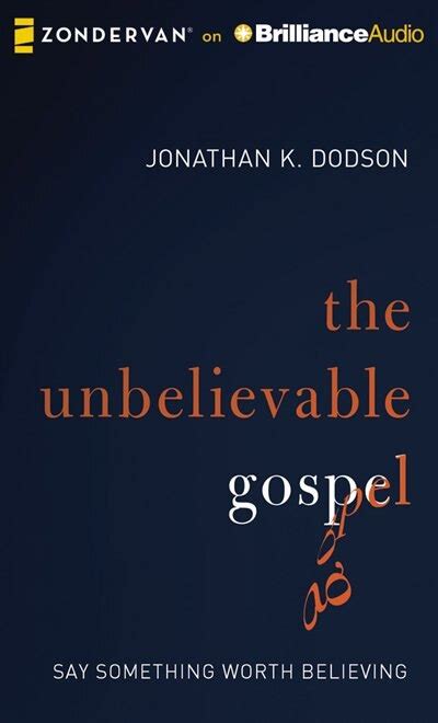 the unbelievable gospel say something worth believing Kindle Editon