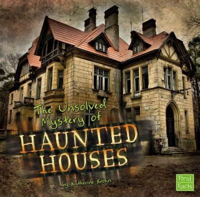 the unsolved mystery of haunted houses unexplained mysteries Reader