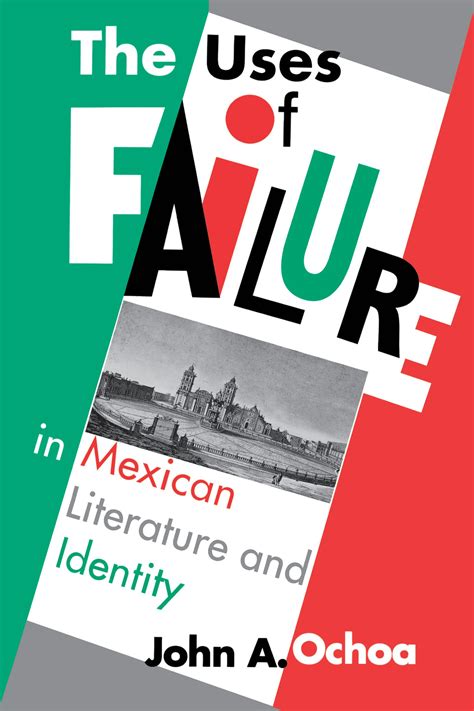 the uses of failure in mexican literature and identity PDF