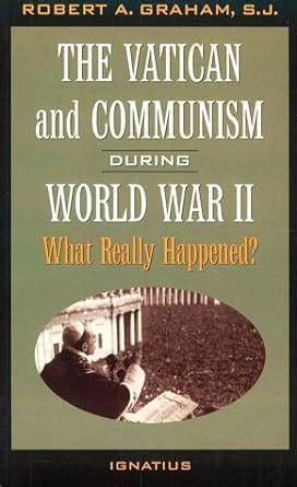 the vatican and communism during world war ii what really happened? Kindle Editon
