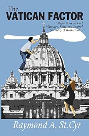 the vatican factor reflections on god marriage religious control sexuality and birth control Epub