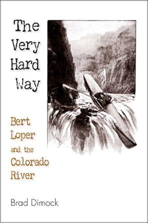 the very hard way bert loper and the colorado river Kindle Editon