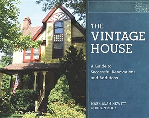 the vintage house a guide to successful renovations and additions Reader