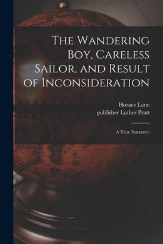 the wandering boy careless sailor and result of inconsideration a true narrative classic reprint Kindle Editon