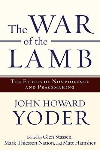 the war of the lamb the ethics of nonviolence and peacemaking Doc