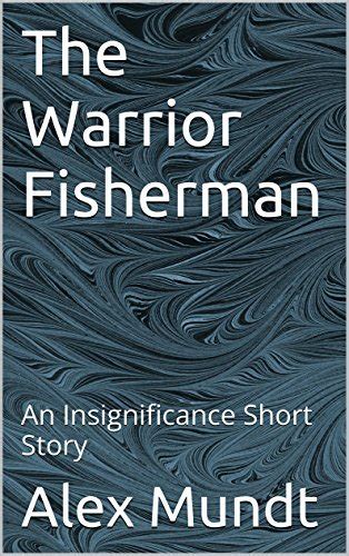 the warrior fisherman an insignificance short story Kindle Editon