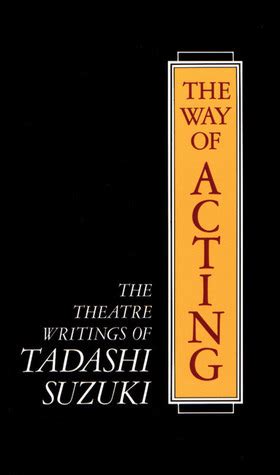 the way of acting the theatre writings of tadashi suzuki Reader