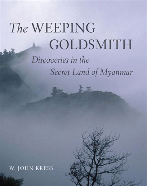 the weeping goldsmith discoveries in the secret land of myanmar PDF