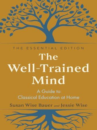 the well trained mind a guide to classical education at home revised and updated edition Kindle Editon