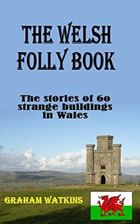 the welsh folly book the stories of 60 strange buildings in wales Doc