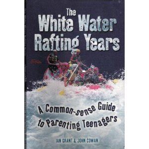 the white water rafting years a commone sense guide to parenting teenagers Doc