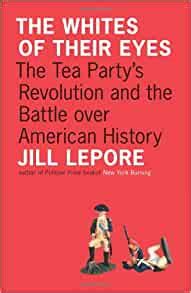 the whites of their eyes the tea partys revolution and the battle over american history PDF