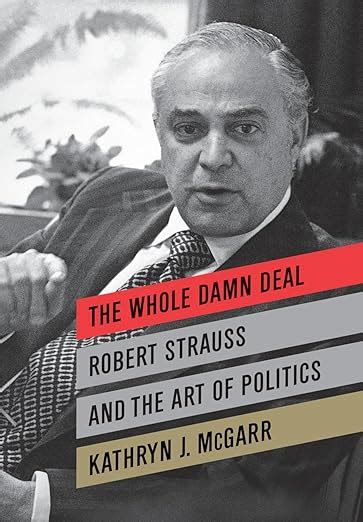 the whole damn deal robert strauss and the art of politics Doc