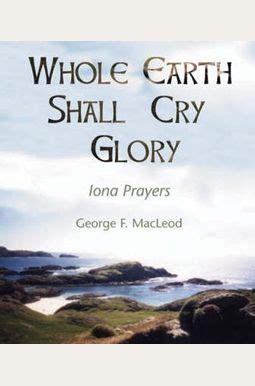 the whole earth shall cry glory iona prayers Kindle Editon