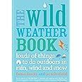 the wild weather book loads of things to do outdoors in rain wind and snow PDF