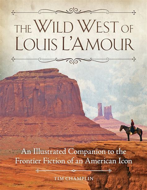 the wild west of louis lamour an illustrated companion to the frontier fiction of an american icon Kindle Editon