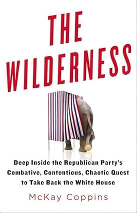 the wilderness deep inside the republican partys combative contentious chaotic quest to take back the white Epub