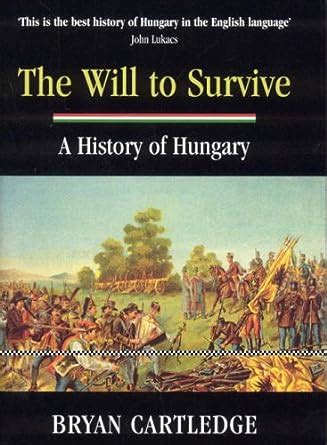 the will to survive a history of hungary Reader