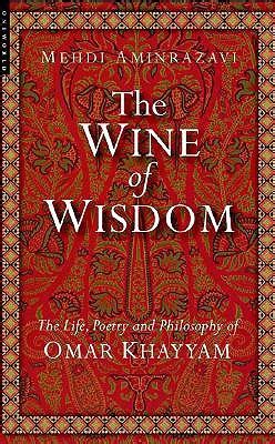 the wine of wisdom the life poetry and philosophy of omar khayyam Doc