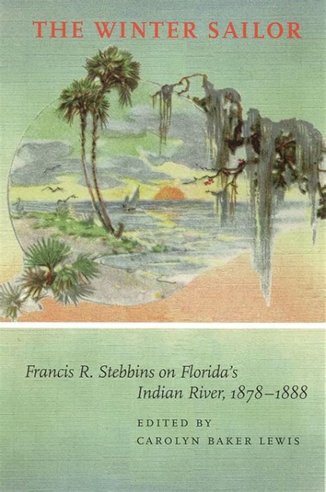 the winter sailor francis r stebbins on floridas indian river 1878 1888 alabama fire ant PDF