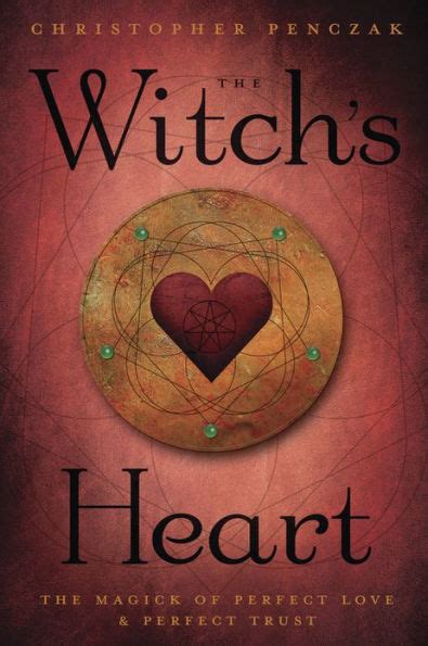 the witchs heart the magick of perfect love and perfect trust Kindle Editon