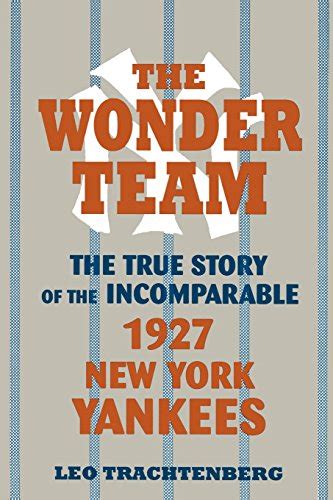 the wonder team the true story of the incomparable 1927 new york yankees sports and culture Reader