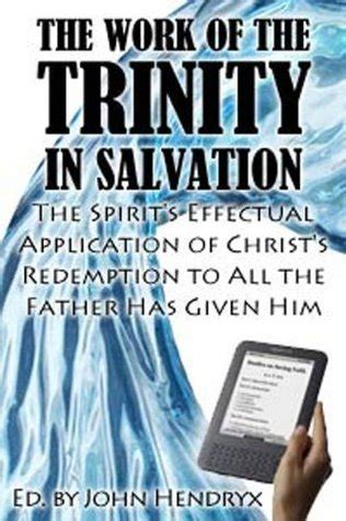 the work of the trinity in salvation an in depth study on monergistic regeneration Reader