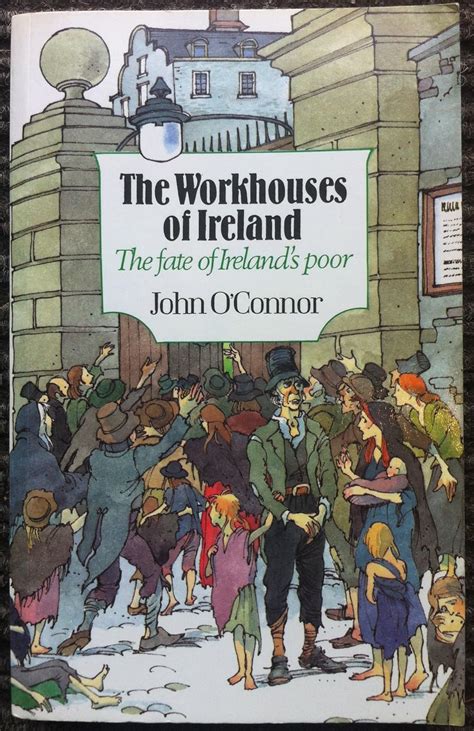 the workhouses of ireland the fate of irelands poor Reader