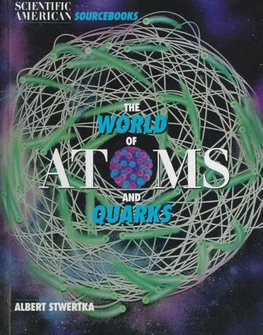 the world of atoms and quarks scientific american sourcebooks Doc