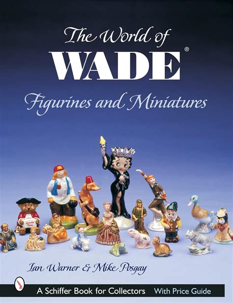 the world of wade figurines and miniatures schiffer book for collectors Doc