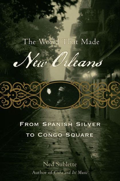 the world that made new orleans from spanish silver to congo square Kindle Editon