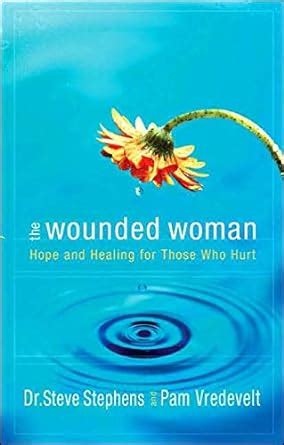 the wounded woman hope and healing for those who hurt Doc