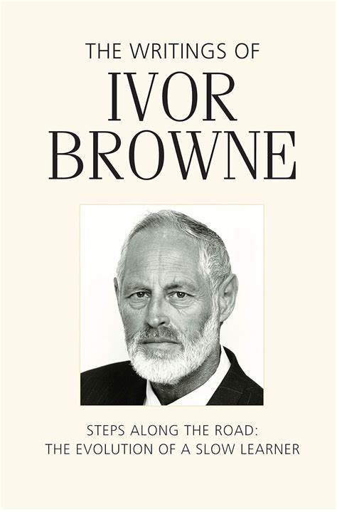 the writings of ivor browne steps along the road the evolution of a slow learner Kindle Editon